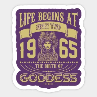 Life begins at Fifty Two 1965 the birth of Goddess! Sticker